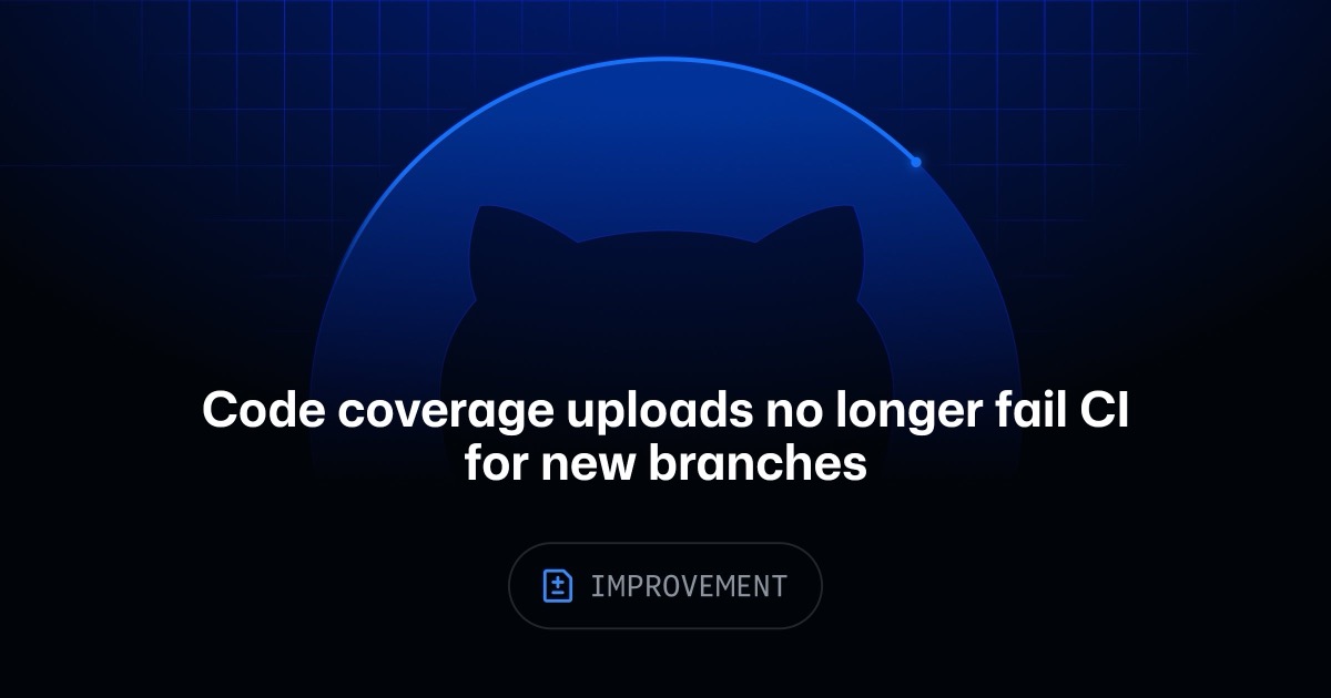 GitHub fixes CI failures for new branch coverage uploads