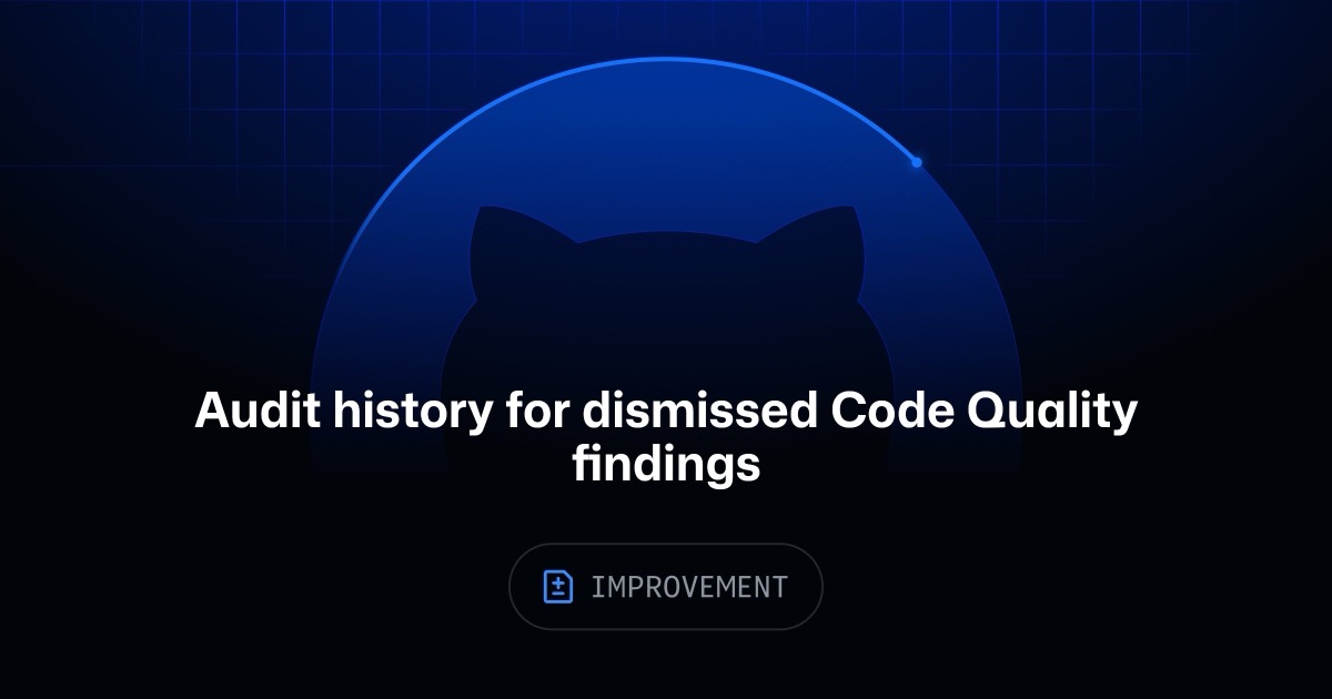 GitHub Adds Audit Logging for Code Quality Finding Dismissals and Reopenings